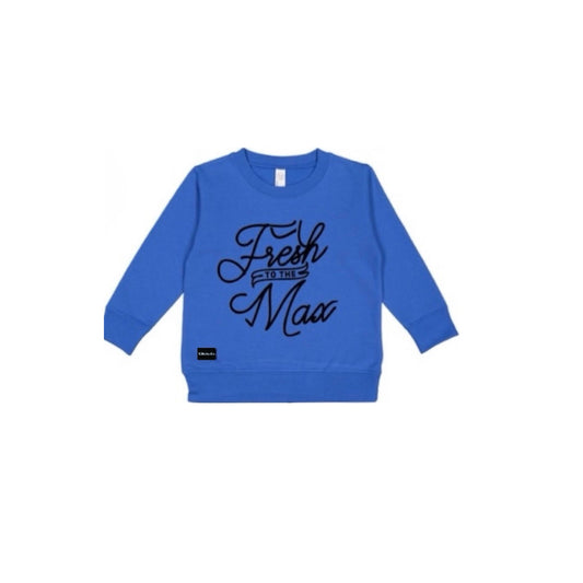 Fresh To The Max Sweatshirt