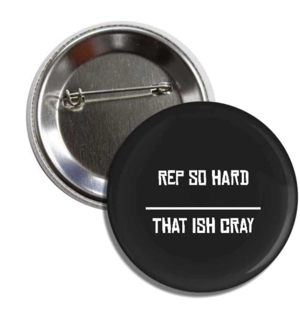 Rep so hard- that ish cray button